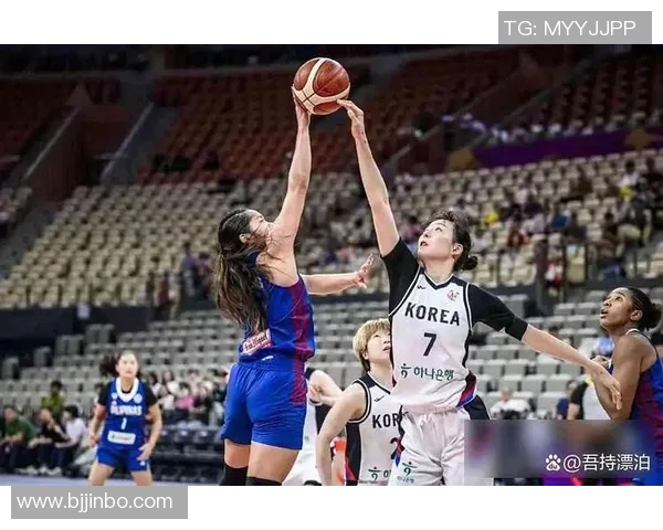 韩国女篮与菲律宾女篮对决数据分析及比赛亮点回顾 韩国女篮与菲律宾女篮对决数据分析及比赛亮点回顾